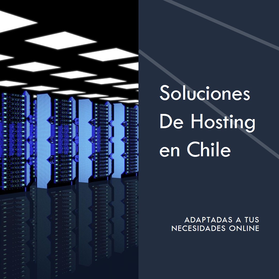 Hosting en Chile: Soluciones Adaptadas a tus Necesidades Online